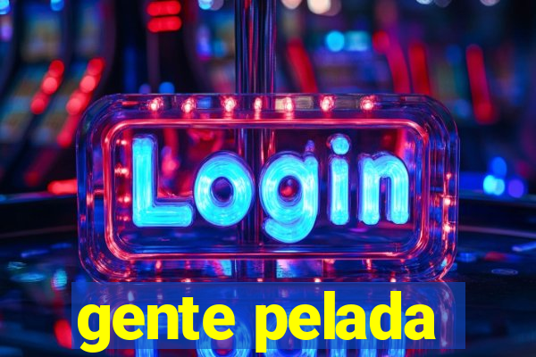 gente pelada